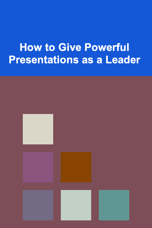 How to Give Powerful Presentations as a Leader