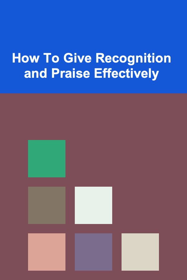 How To Give Recognition and Praise Effectively