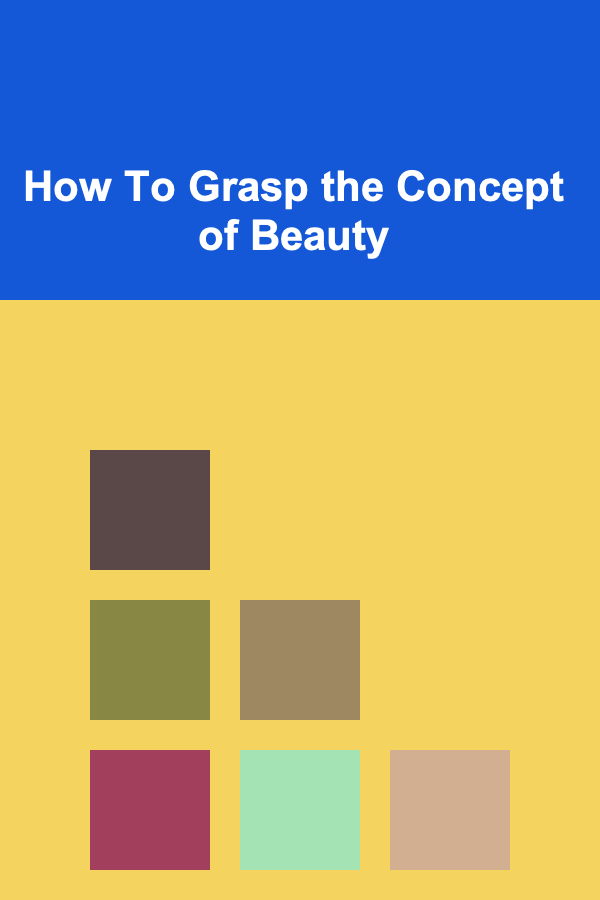 How To Grasp the Concept of Beauty