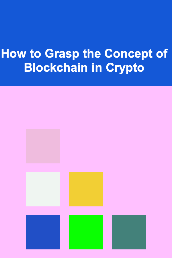 How to Grasp the Concept of Blockchain in Crypto