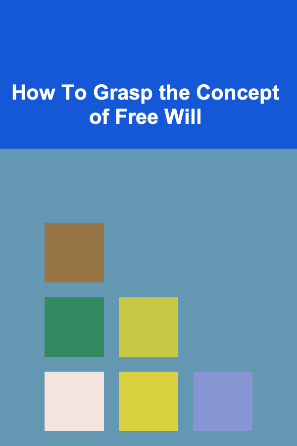 How To Grasp the Concept of Free Will