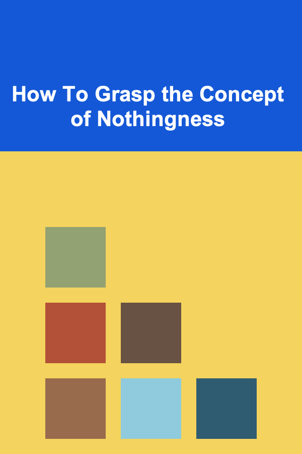How To Grasp the Concept of Nothingness