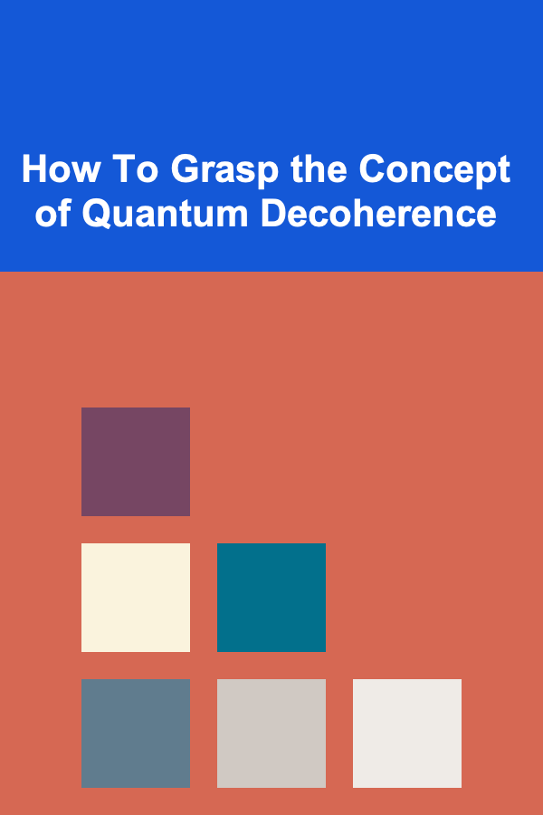 How To Grasp the Concept of Quantum Decoherence