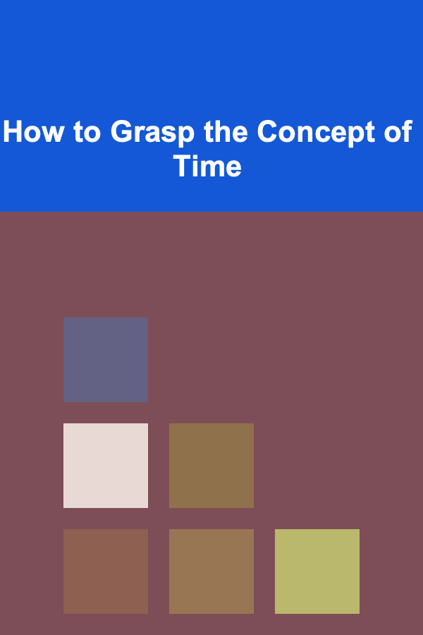 How to Grasp the Concept of Time
