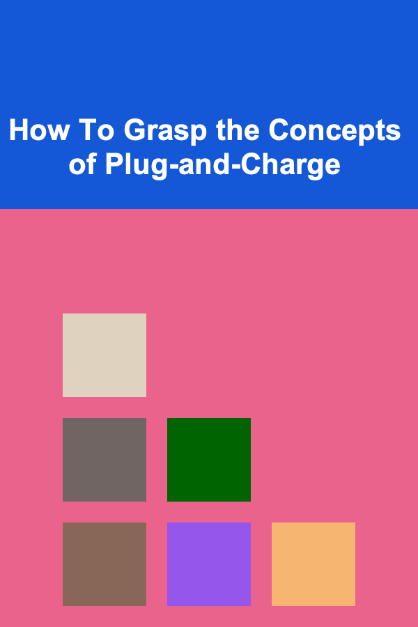 How To Grasp the Concepts of Plug-and-Charge