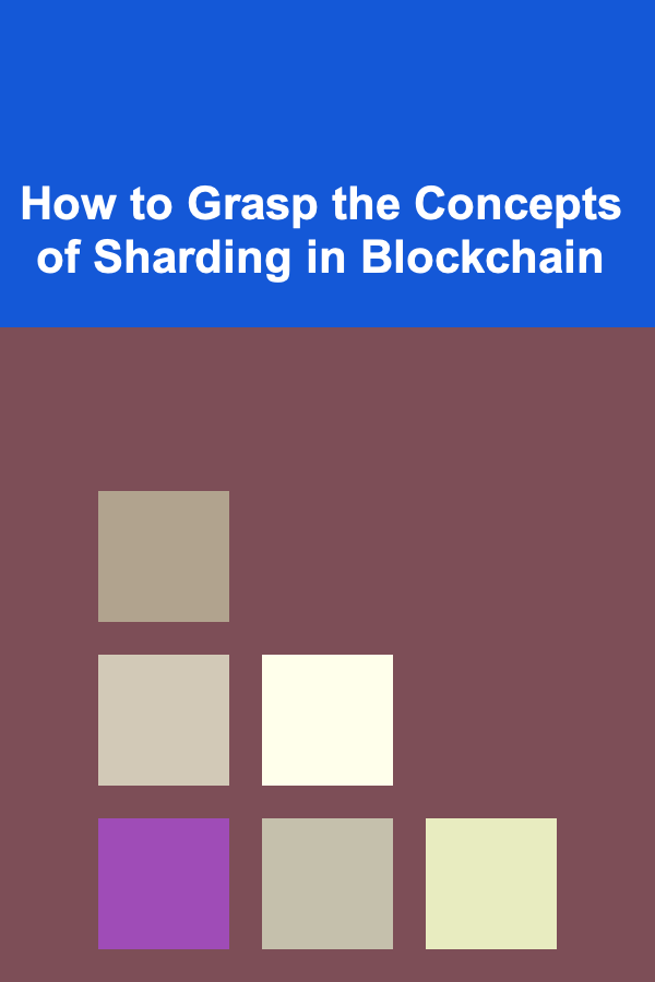 How to Grasp the Concepts of Sharding in Blockchain