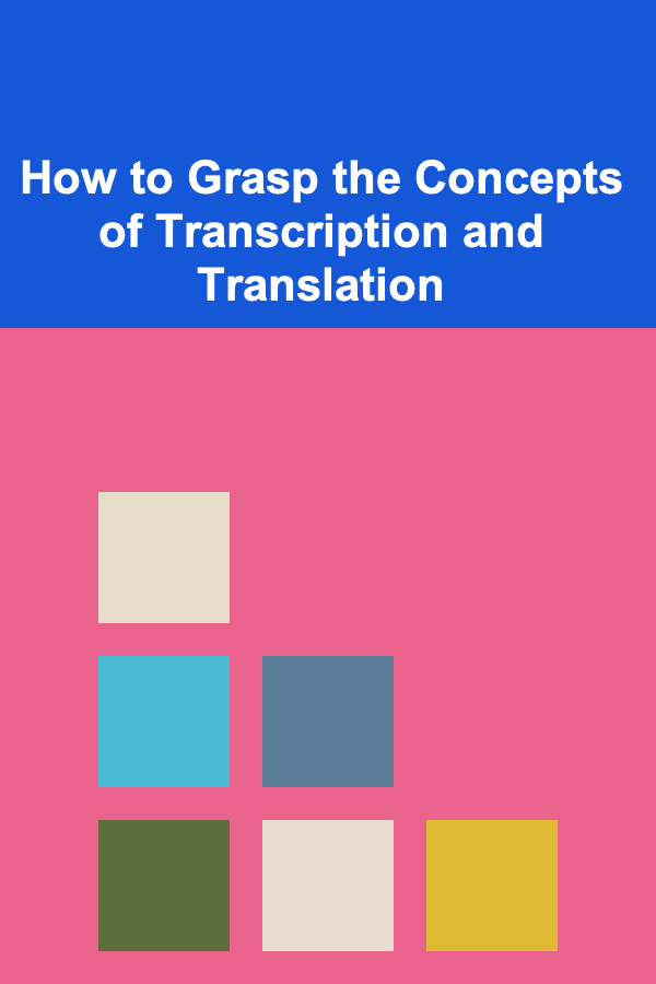 How to Grasp the Concepts of Transcription and Translation