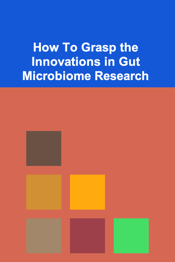 How To Grasp the Innovations in Gut Microbiome Research