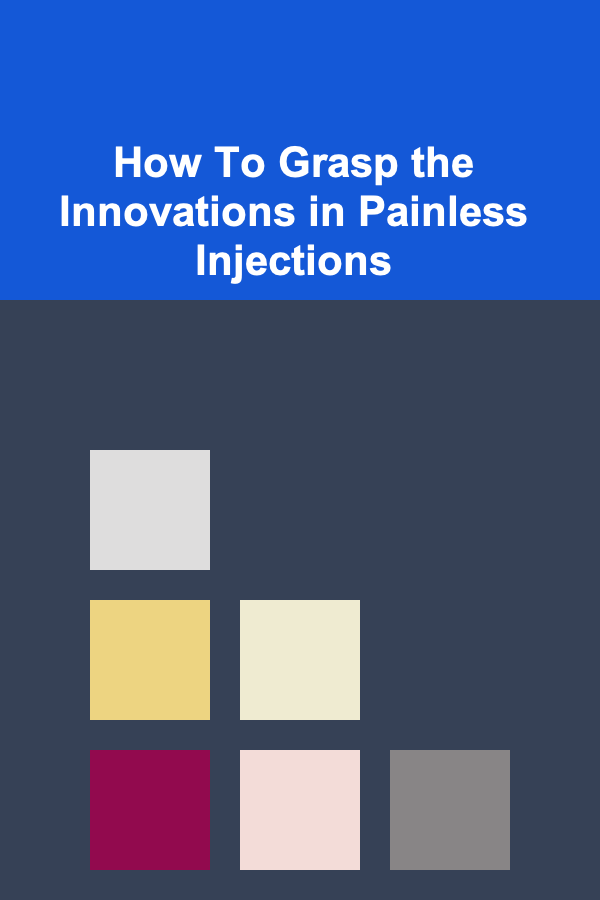 How To Grasp the Innovations in Painless Injections