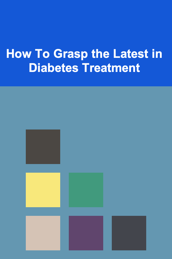 How To Grasp the Latest in Diabetes Treatment