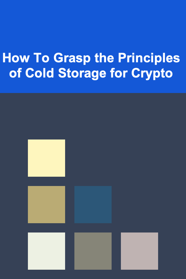 How To Grasp the Principles of Cold Storage for Crypto