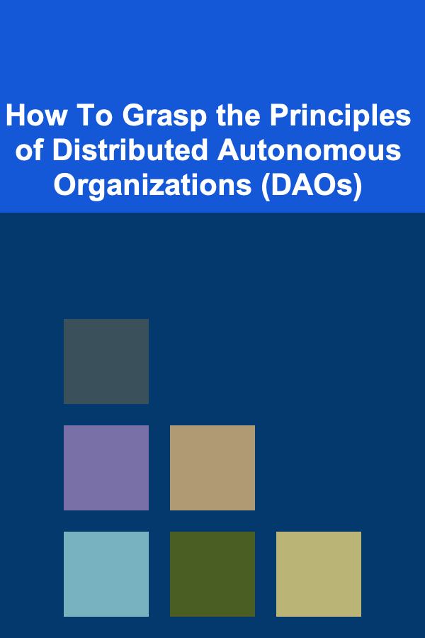 How To Grasp the Principles of Distributed Autonomous Organizations (DAOs)