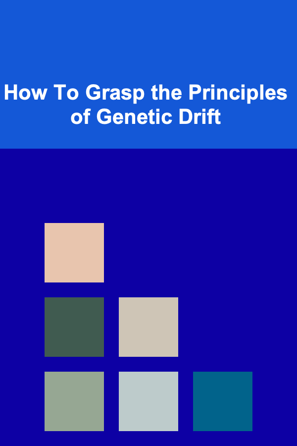 How To Grasp the Principles of Genetic Drift