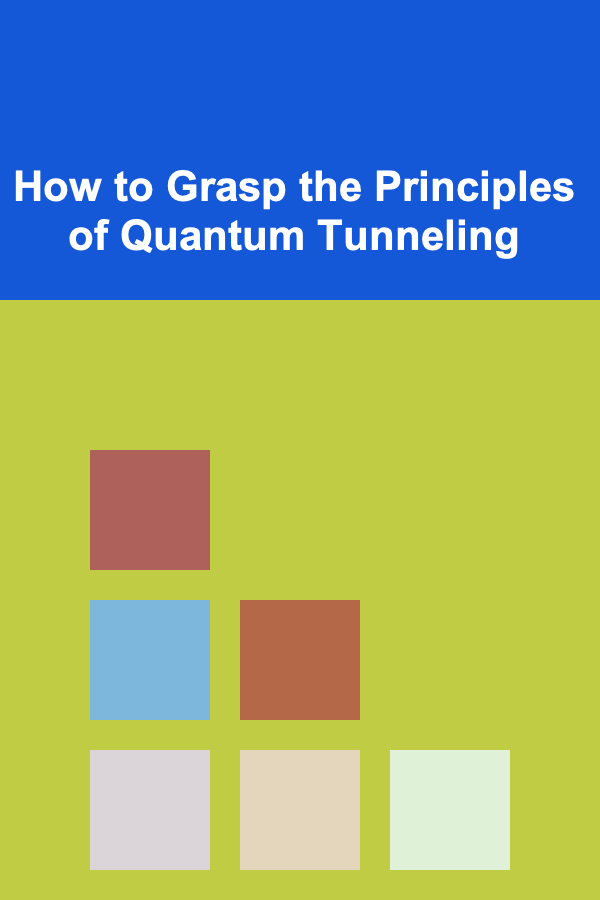 How to Grasp the Principles of Quantum Tunneling