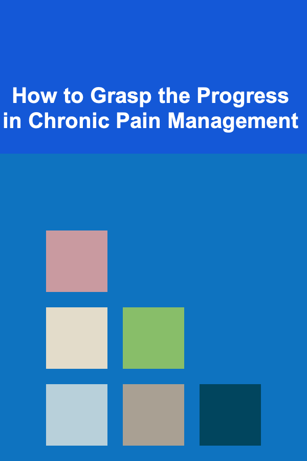 How to Grasp the Progress in Chronic Pain Management