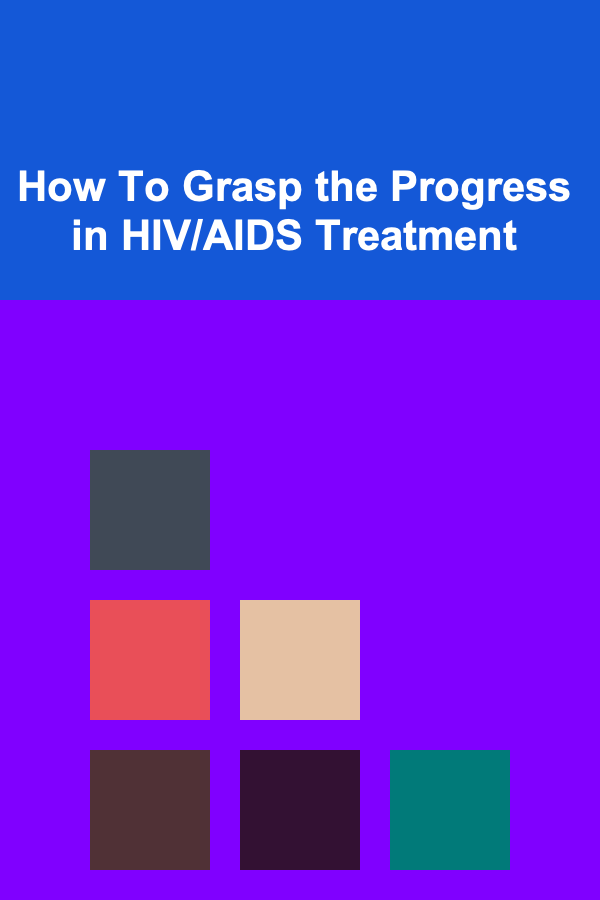 How To Grasp the Progress in HIV/AIDS Treatment