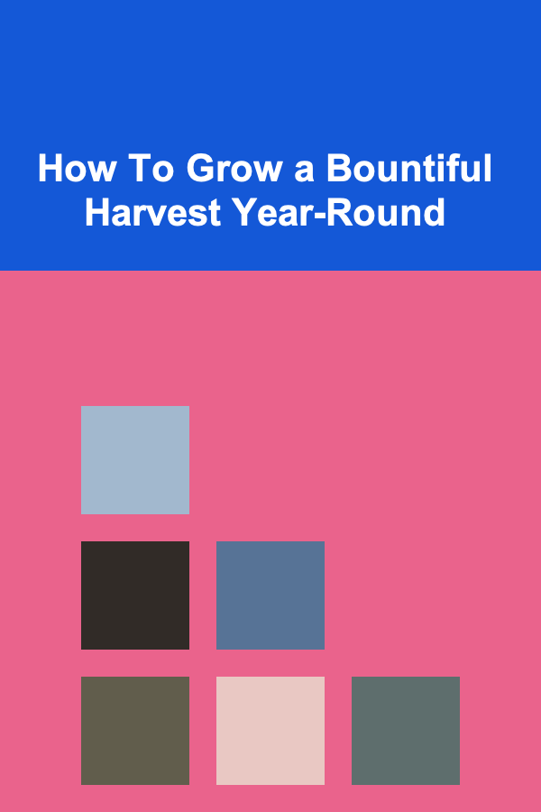 How To Grow a Bountiful Harvest Year-Round