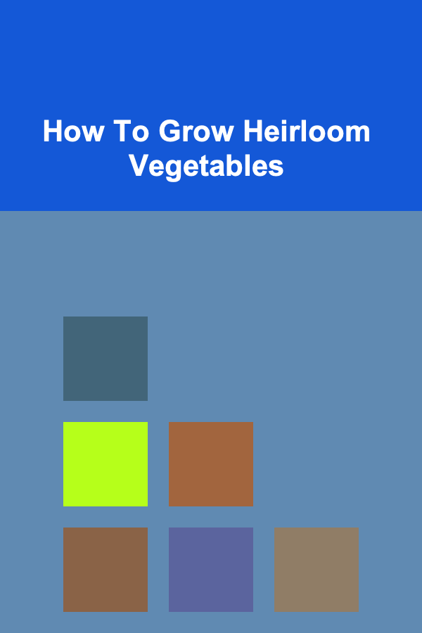 How To Grow Heirloom Vegetables
