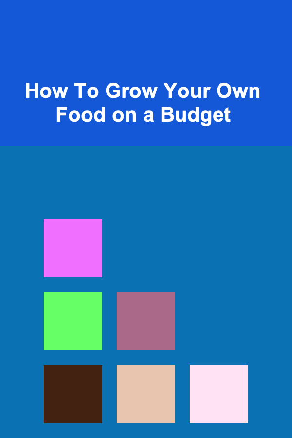 How To Grow Your Own Food on a Budget