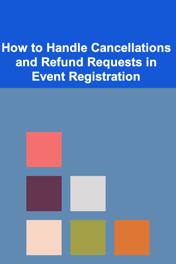 How to Handle Cancellations and Refund Requests in Event Registration