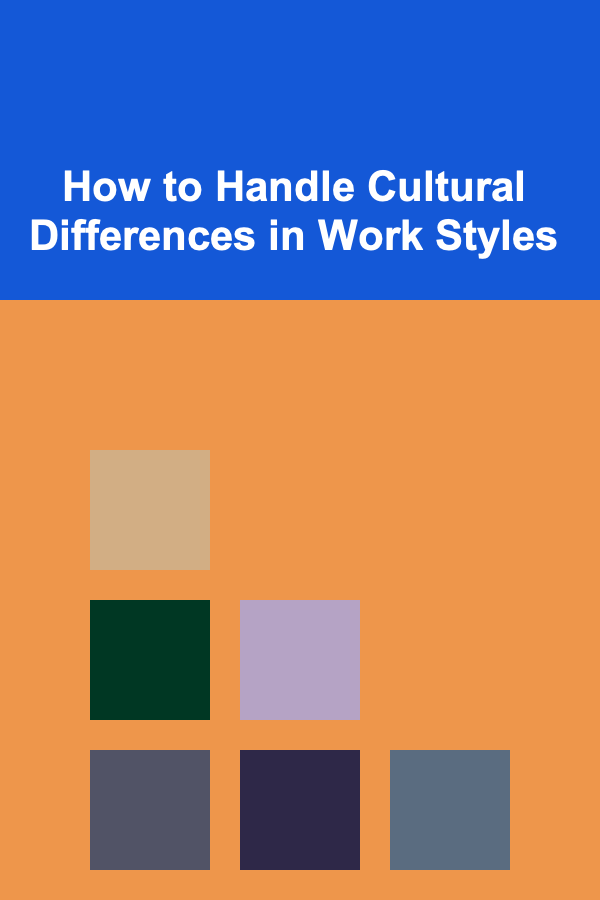 How to Handle Cultural Differences in Work Styles