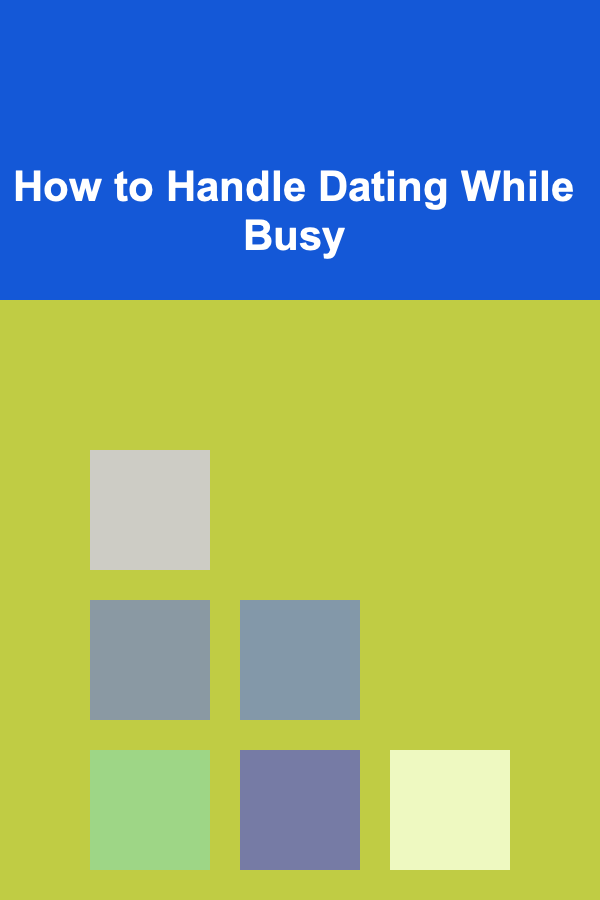 How to Handle Dating While Busy