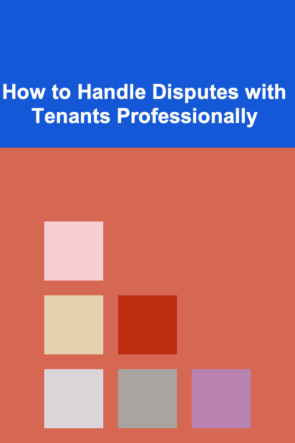 How to Handle Disputes with Tenants Professionally
