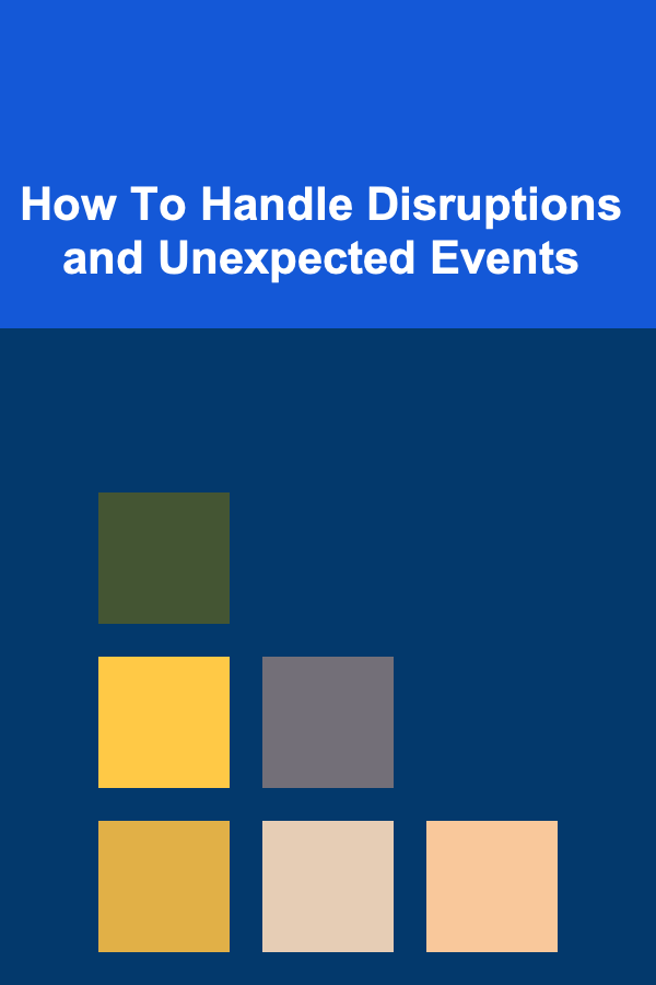 How To Handle Disruptions and Unexpected Events