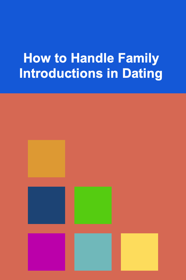 How to Handle Family Introductions in Dating