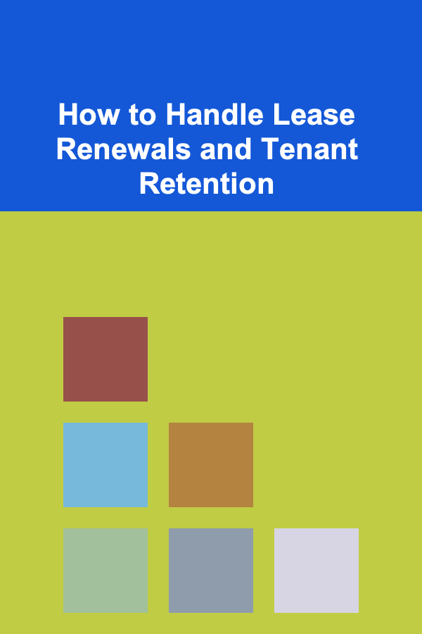 How to Handle Lease Renewals and Tenant Retention