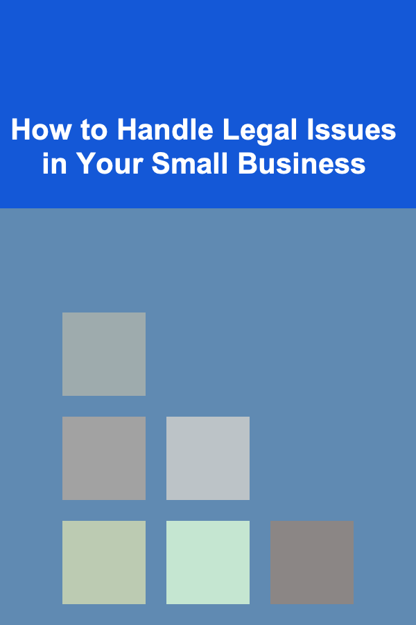 How to Handle Legal Issues in Your Small Business