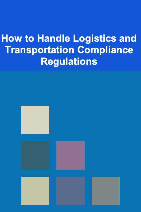 How to Handle Logistics and Transportation Compliance Regulations