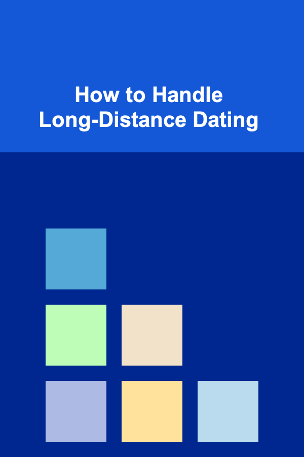 How to Handle Long-Distance Dating