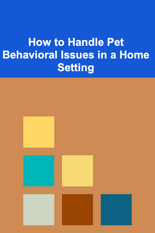 How to Handle Pet Behavioral Issues in a Home Setting