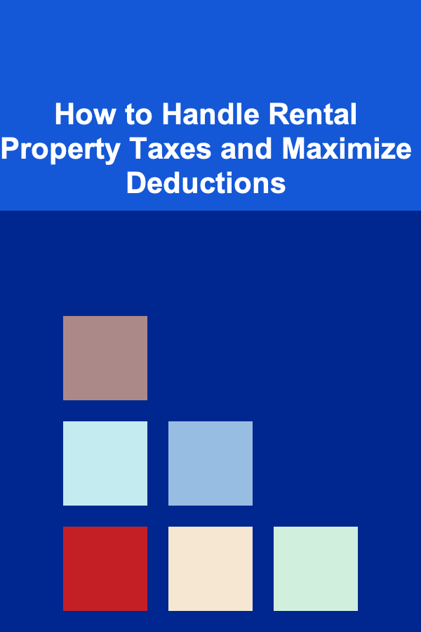 How to Handle Rental Property Taxes and Maximize Deductions