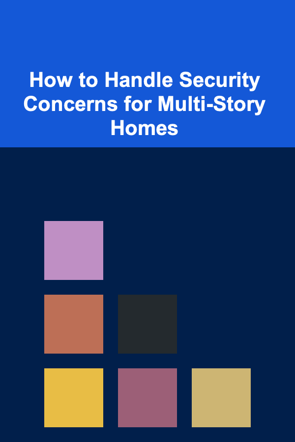 How to Handle Security Concerns for Multi-Story Homes