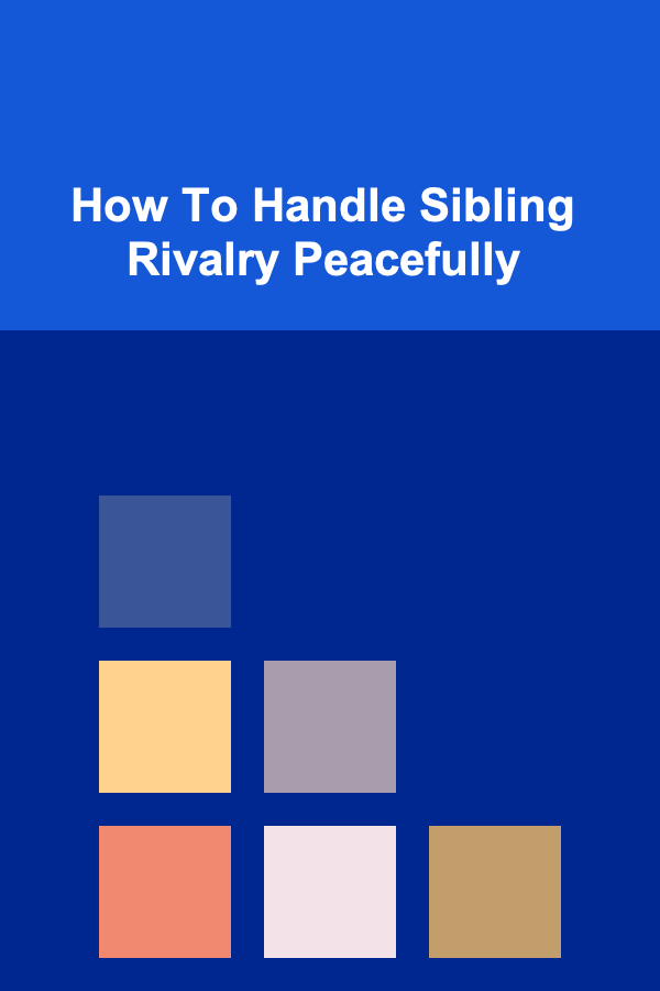 How To Handle Sibling Rivalry Peacefully