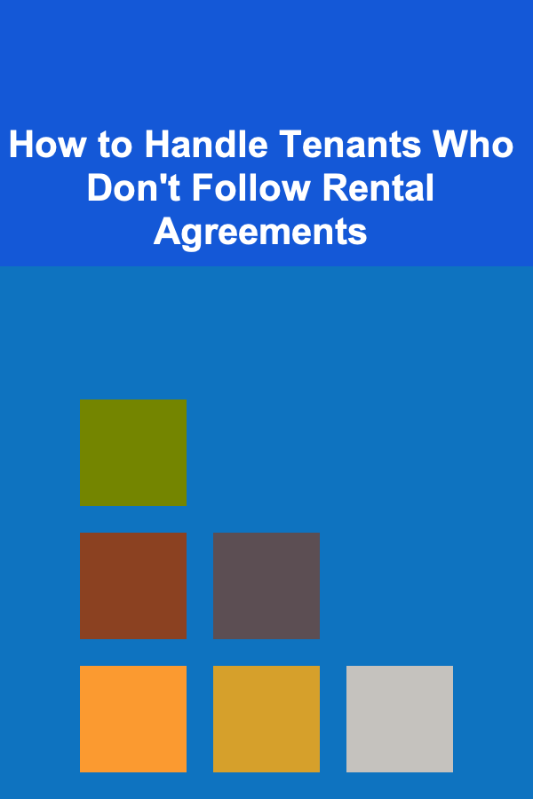 How to Handle Tenants Who Don't Follow Rental Agreements