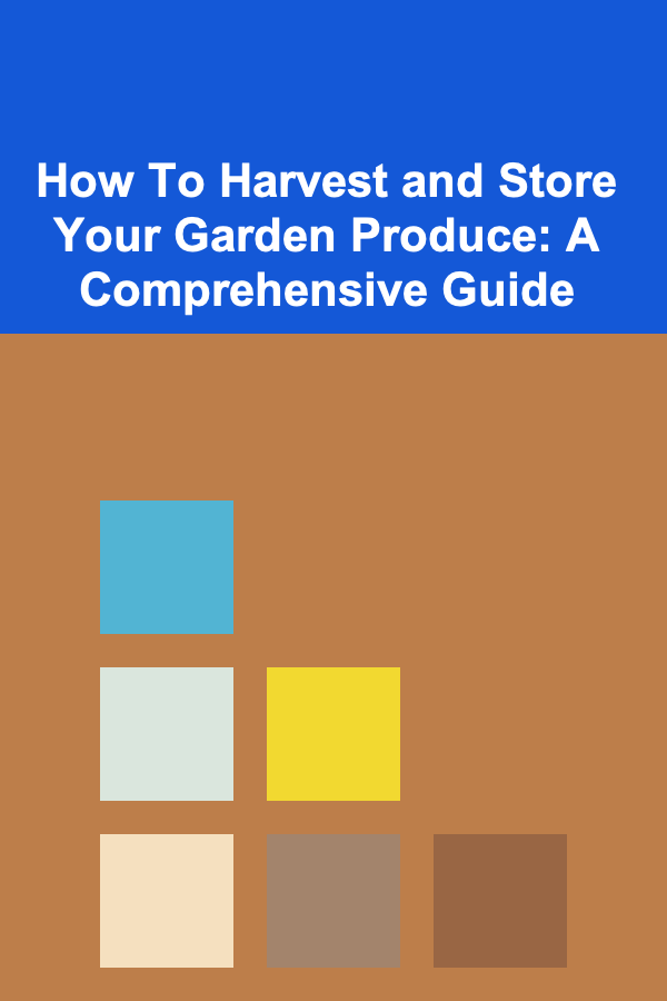 How To Harvest and Store Your Garden Produce: A Comprehensive Guide
