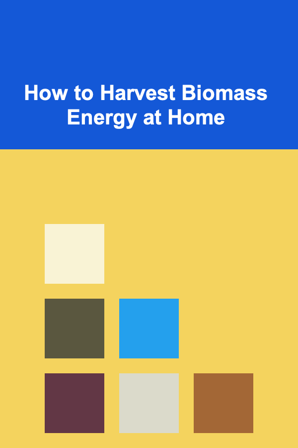 How to Harvest Biomass Energy at Home