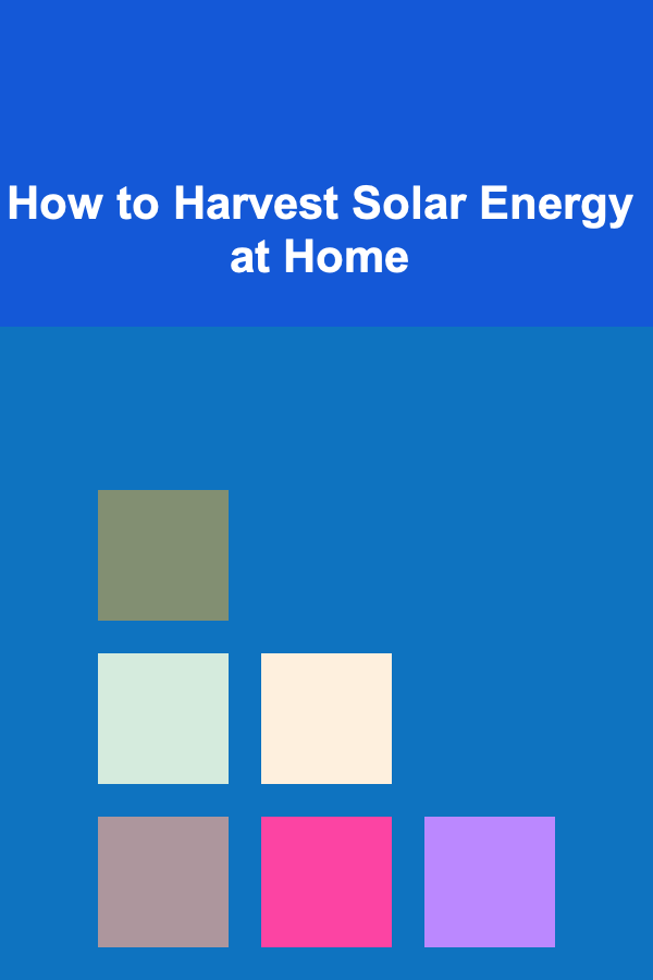 How to Harvest Solar Energy at Home