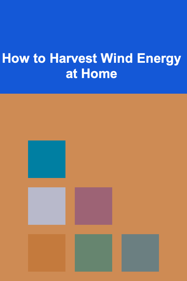 How to Harvest Wind Energy at Home