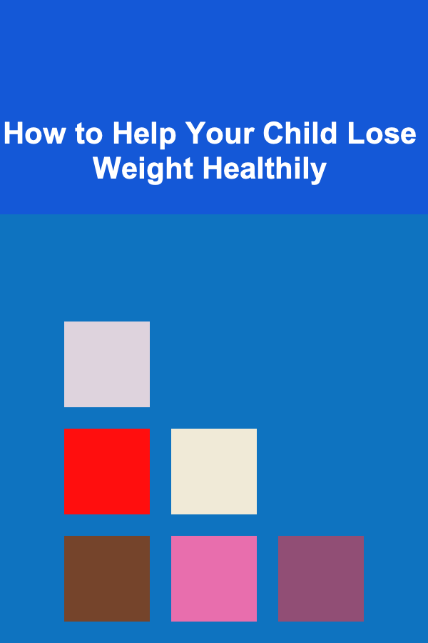 How to Help Your Child Lose Weight Healthily