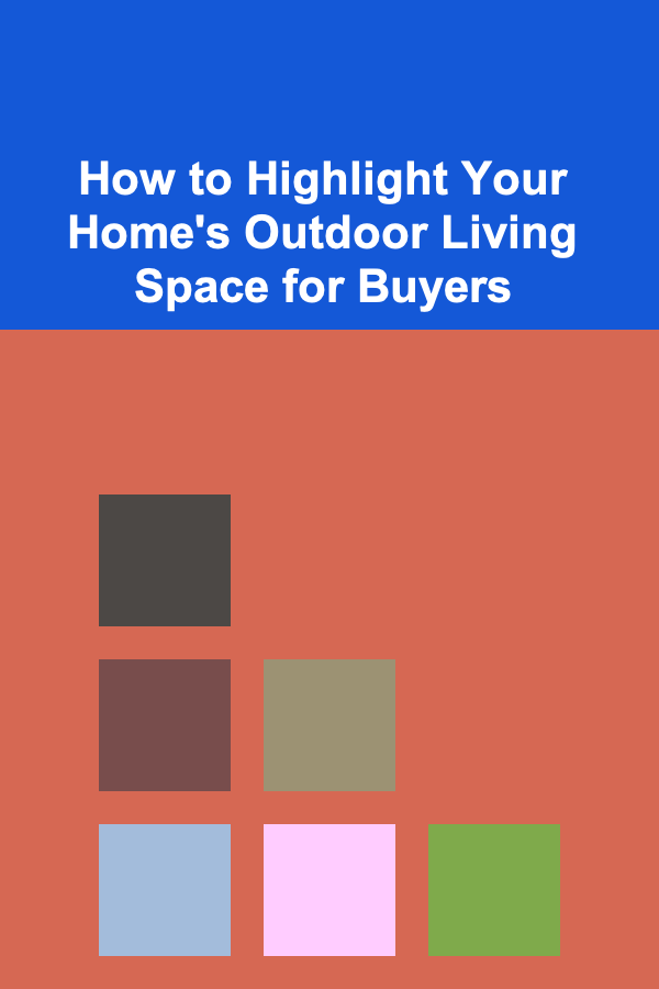 How to Highlight Your Home's Outdoor Living Space for Buyers