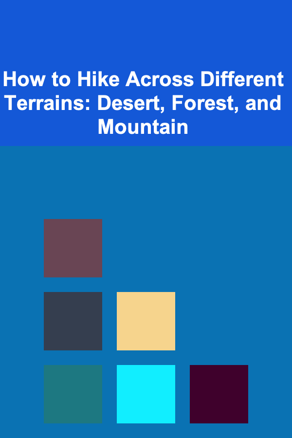 How to Hike Across Different Terrains: Desert, Forest, and Mountain