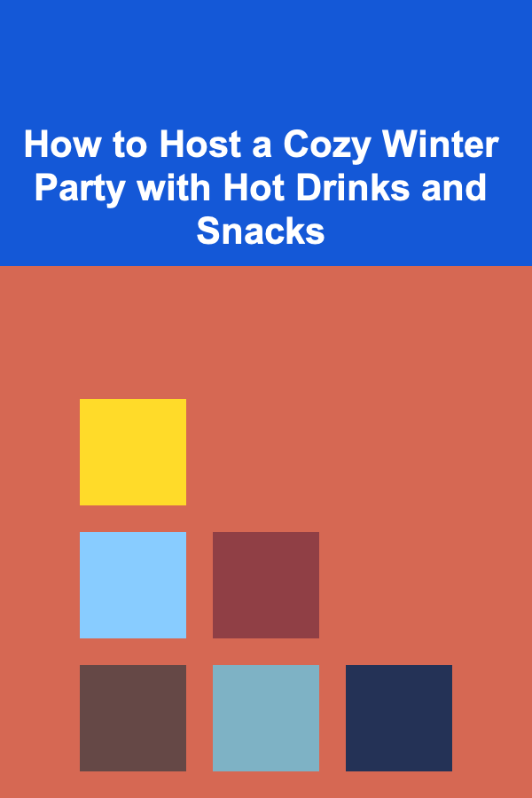 How to Host a Cozy Winter Party with Hot Drinks and Snacks