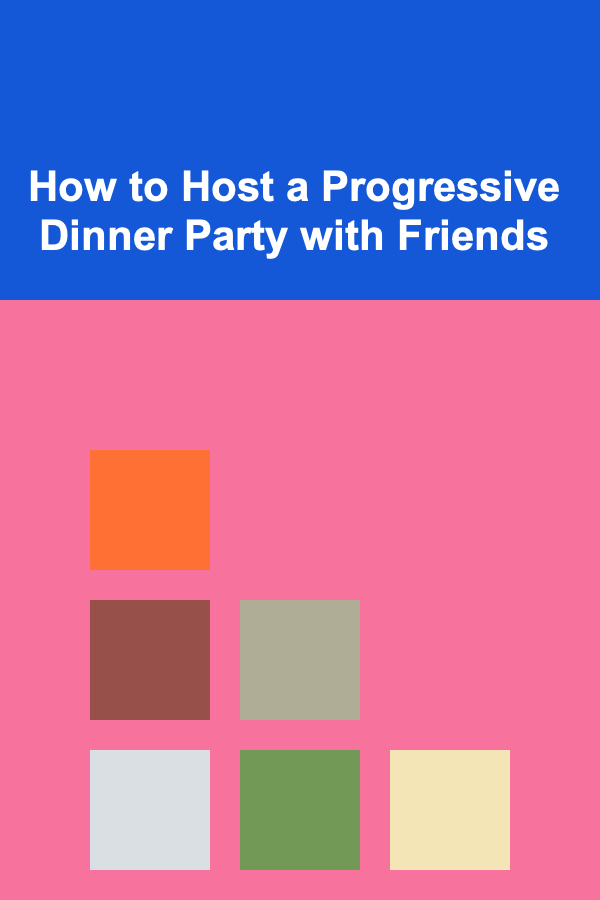 How to Host a Progressive Dinner Party with Friends