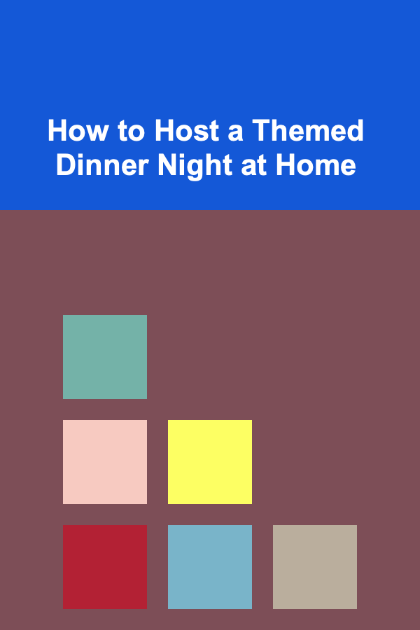 How to Host a Themed Dinner Night at Home
