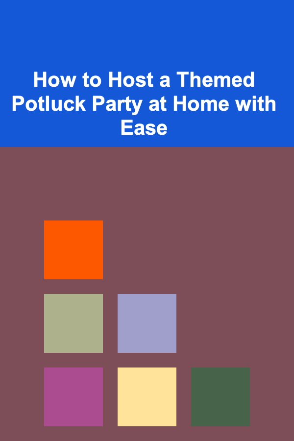 How to Host a Themed Potluck Party at Home with Ease