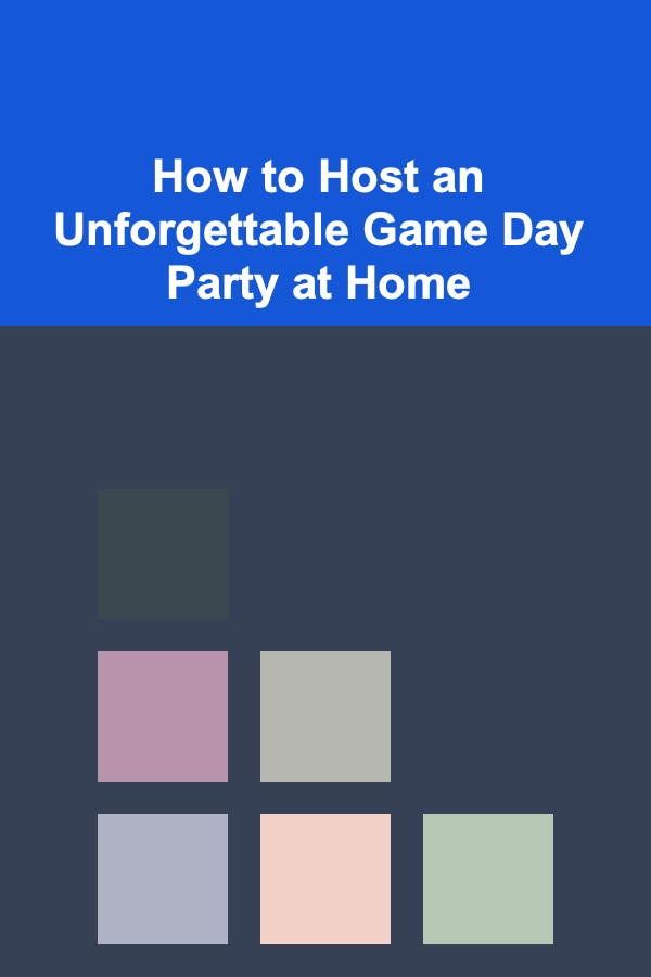 How to Host an Unforgettable Game Day Party at Home